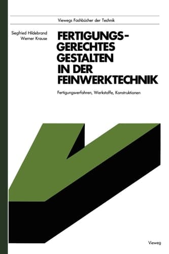 Fertigungsgerechtes Gestalten in der Feinwerktechnik Fertigungsverfahren, Werkstoffe, Konstruktionen