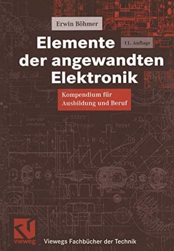 Elemente der angewandten Elektronik Kompendium für Ausbildung und Beruf