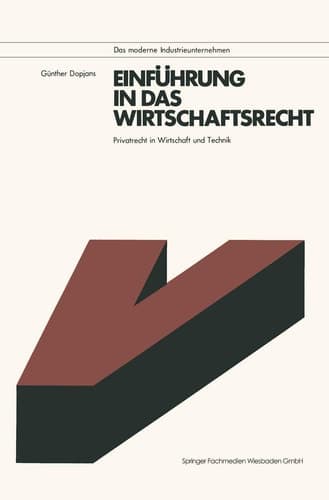 Einführung in das Wirtschaftsrecht Privatrecht in Wirtschaft und Technik mit Anleitungen zur Lösung praktischer Fälle