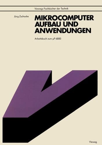 Mikrocomputer, Aufbau und Anwendungen Arbeitsbuch zum μP 6800