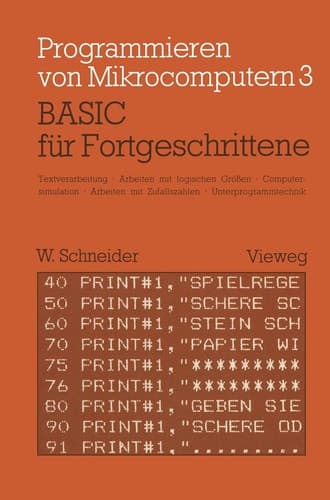 BASIC für Fortgeschrittene Textverarbeitung, Arbeiten mit logischen Größen, Computersimulation Arbeiten mit Zufallszahlen Unterprogrammtechnik