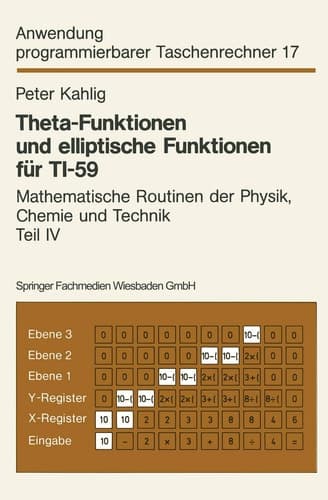 Theta-Funktionen und elliptische Funktionen für TI-59 Mathematische Routinen der Physik, Chemie und Technik Teil IV