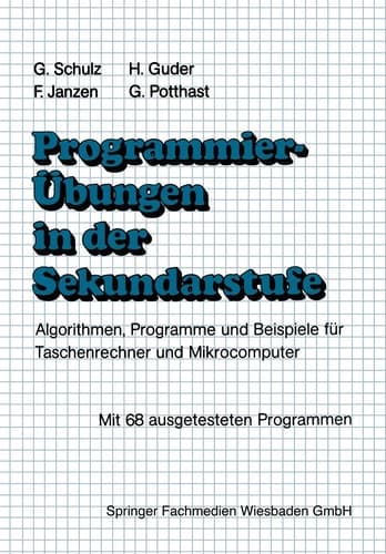 Programmierübungen in der Sekundarstufe Algorithmen, Programme und Beispiele für Taschenrechner und Mikrocomputer