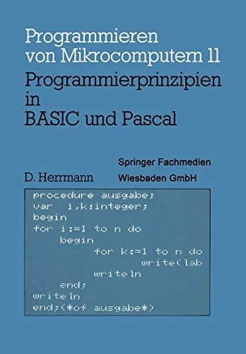 Programmierprinzipien in BASIC und Pascal Mit 12 BASIC- und 13 Pascal-Programmen