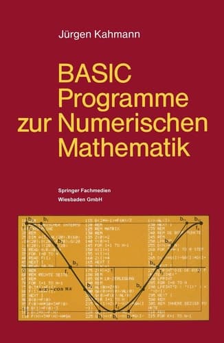 BASIC-Programme zur Numerischen Mathematik 37 Programme mit ausführlicher Beschreibung