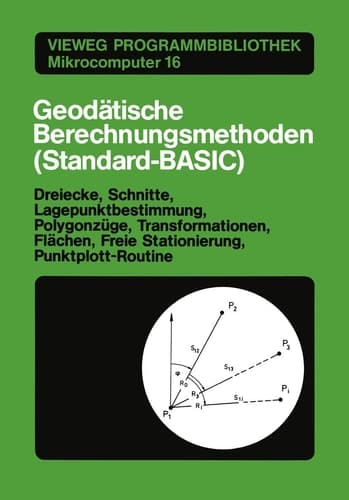 Geodätische Berechnungsmethoden (Standard-BASIC) Dreiecke, Schnitte, Lagepunktbestimmung, Polygonzüge, Transformationen, Flächen, Freie Stationierung, Punktplott-Routine