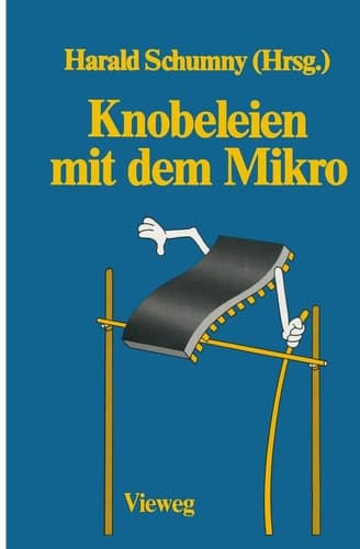 Knobeleien mit dem Mikro 8 Aufgaben, gelöst mit 15 verschiedenen Computern in 57 Versionen sowie 13 ungelöste Aufgaben