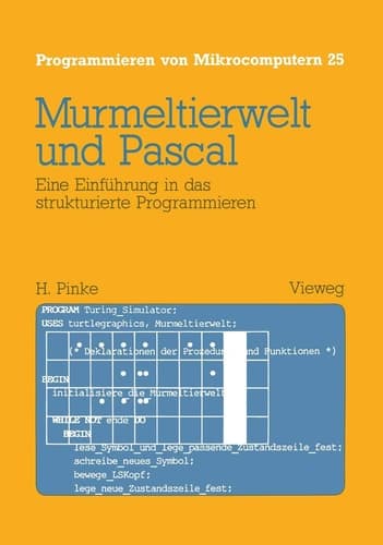 Murmeltierwelt und Pascal Eine Einführung in das strukturierte Programmieren