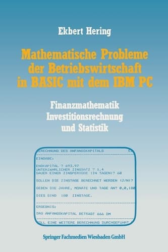 Mathematische Probleme der Betriebswirtschaft in BASIC mit dem IBM PC Finanzmathematik, Investitionsrechnung und Statistik