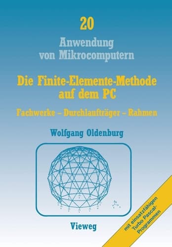 Die Finite-Elemente-Methode auf dem PC Fachwerke — Durchlaufträger — Rahmen
