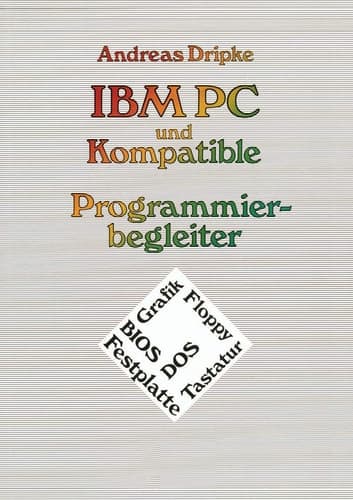 IBM PC und Kompatible Programmierbegleiter BIOS, DOS, Grafik, Floppy, Festplatte, Tastatur