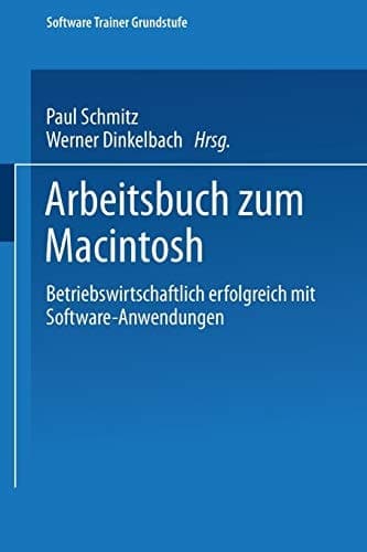 Arbeitsbuch zum Macintosh Betriebswirtschaftlich erfolgreich mit Software-Anwendungen