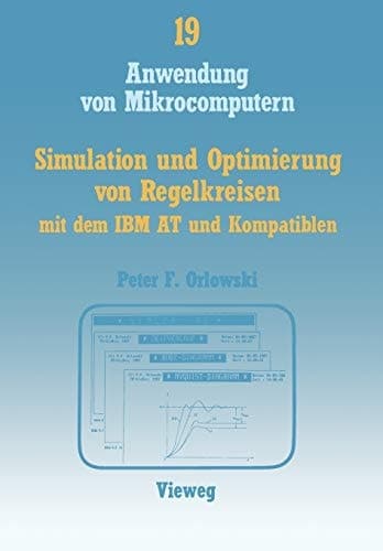 Simulation und Optimierung von Regelkreisen mit dem IBM AT und Kompatiblen Das interaktive Programmpaket SIMLER-PC zur Regelkreis-Simulation im Frequenz- und Zeitbereich