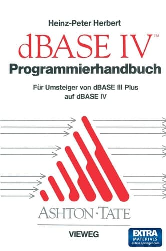 Programmierhandbuch zu dBASE IV Für Umsteiger von dBASE III PLUS auf dBASE IV