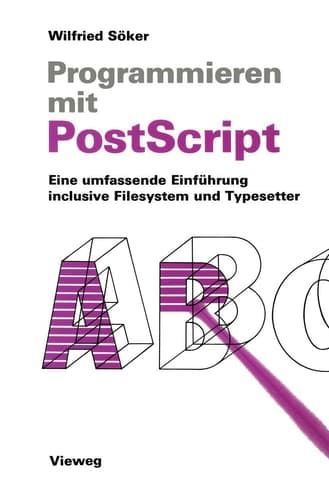 Programmieren mit PostScript Eine umfassende Einführung inclusive Filesystem und Typesetter