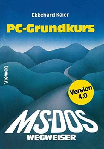 MS-DOS-Wegweiser Grundkurs für IBM PC und Kompatible unter MS-DOS bis Version 4.0