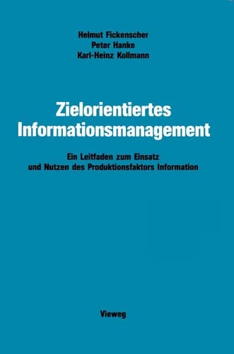 Zielorientiertes Informationsmanagement Ein Leitfaden zum Einsatz und Nutzen des Produktionsfaktors Information