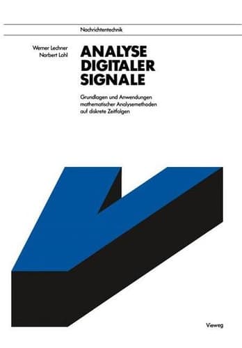 Analyse digitaler Signale Grundlagen und Anwendungen mathematischer Analysemethoden auf diskrete Zeitfolgen