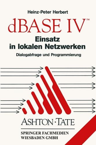 dBASE IV Einsatz in lokalen Netzwerken (LAN) Dialogabfrage und Programmierung