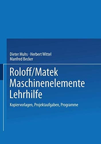 Roloff/Matek Maschinenelemente Lehrhilfe Kopiervorlagen, Projektaufgaben, Programme
