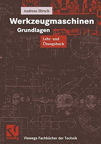 Werkzeugmaschinen Grundlagen : Lehr- und Übungsbuch : mit 413 Abbildungen und 27 Tabellen