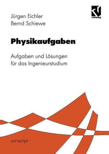 Physikaufgaben Aufgaben und Lösungen für das Ingenieurstudium