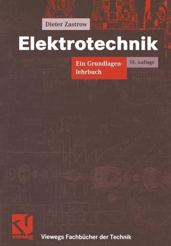Elektrotechnik ein Grundlagenlehrbuch ; mit 526 Abbildungen, 142 Beispielen und 225 Übungsaufgaben mit Lösungen sowie 27 Übersichten als Wissenspeicher