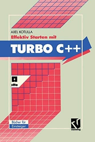 Effektiv Starten mit Turbo C++ Professionelle Programmierung von Anfang an