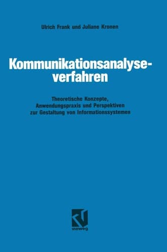 Kommunikationsanalyseverfahren Theoretische Konzepte, Anwendungspraxis und Perspektiven zur Gestaltung von Informationssystemen