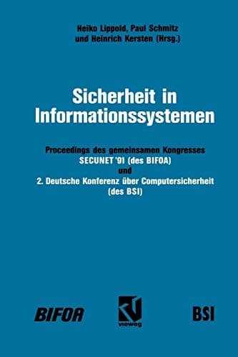 Sicherheit in Informationssystemen Proceedings des gemeinsamen Kongresses SECUNET’91 — Sicherheit in netzgestützten Informationssystemen (des BIFOA) und 2. Deutsche Konferenz über Computersicherheit (des BSI)