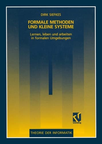 Formale Methoden und kleine Systeme Lernen, leben und arbeiten in formalen Umgebungen