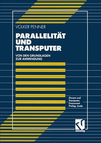Parallelität und Transputer Von den Grundlagen zur Anwendung: Occam und Transputer, Concurrent Prolog, Linda