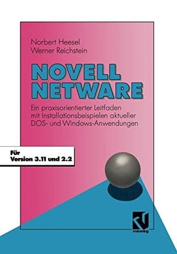Novell Netware Ein praxisorientierter Leitfaden mit Installationsbeispielen aktueller DOS- und Windows-Anwendungen