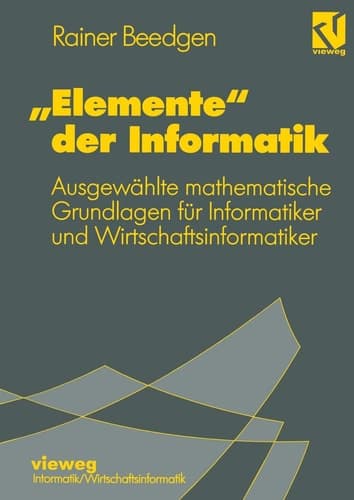 „Elemente“ der Informatik Ausgewählte mathematische Grundlagen für Mathematiker und Wirtschaftsinformatiker
