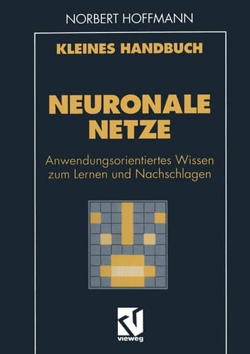 Kleines Handbuch Neuronale Netze Anwendungsorientiertes Wissen zum Lernen und Nachschlagen