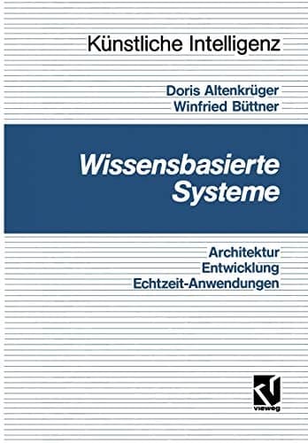 Wissensbasierte Systeme Architektur, Entwicklung, Echtzeitanwendungen - Eine praxisgerechte Einführung