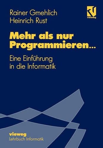 Mehr als nur Programmieren... Eine Einführung in die Informatik