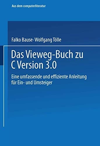 Das Vieweg-Buch zu C++ Version 3 Eine umfassende und effiziente Anleitung für Ein- und Umsteiger
