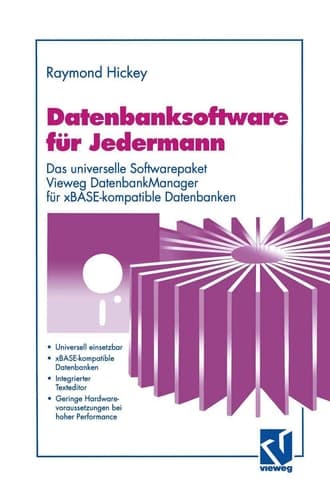 Datenbanksoftware für Jedermann Das universelle Softwarepaket Vieweg DatenbankManager für xBASE-kompatible Datenbanken
