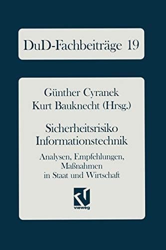 Sicherheitsrisiko Informationstechnik Analysen, Empfehlungen, Maßnahmen in Staat und Wirtschaft