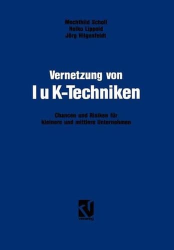 Vernetzung von IuK-Techniken Chancen und Risiken der Informations- und Kommunikationstechniken für kleinere und mittlere Unternehmen