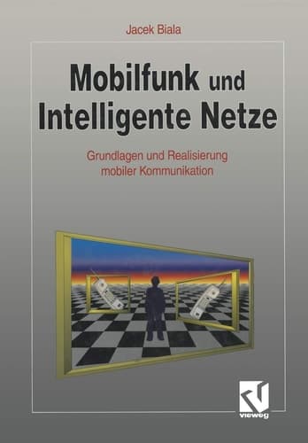 Mobilfunk und Intelligente Netze Grundlagen und Realisierung mobiler Kommunikation