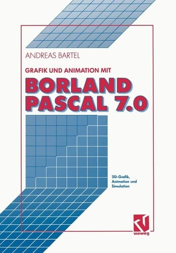 Grafik und Animation mit Borland Pascal 7.0 3D-Grafik, Animation und Simulation