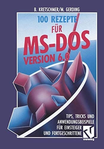 100 Rezepte für MS-DOS 6.0 Tips, Tricks und Anwendungsbeispiele für Einsteiger und Fortgeschrittene
