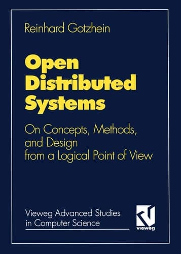 Open Distributed Systems On Concepts, Methods, and Design from a Logical Point of View