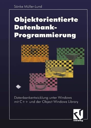 Objektorientierte Datenbankprogrammierung Datenbankentwicklung unter Windows mit C++ und der Object Windows Library