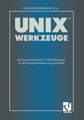 UNIX-Werkzeuge Der Einsatz klassischer UNIX-Werkzeuge für den fortgeschrittenen Programmierer