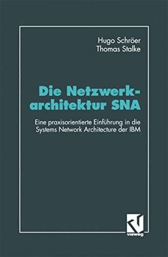 Die Netzwerkarchitektur SNA Eine praxisorientierte Einführung in die Systems Network Architecture der IBM