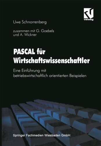 PASCAL für Wirtschaftswissenschaftler Eine Einführung mit betriebswirtschaftlich orientierten Beispielen