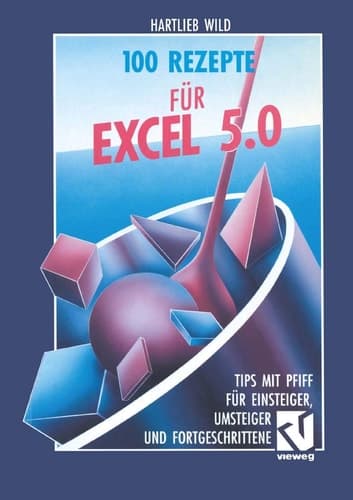 100 Rezepte für Excel 5.0 Tips mit Pfiff für Einsteiger, Umsteiger und Fortgeschrittene